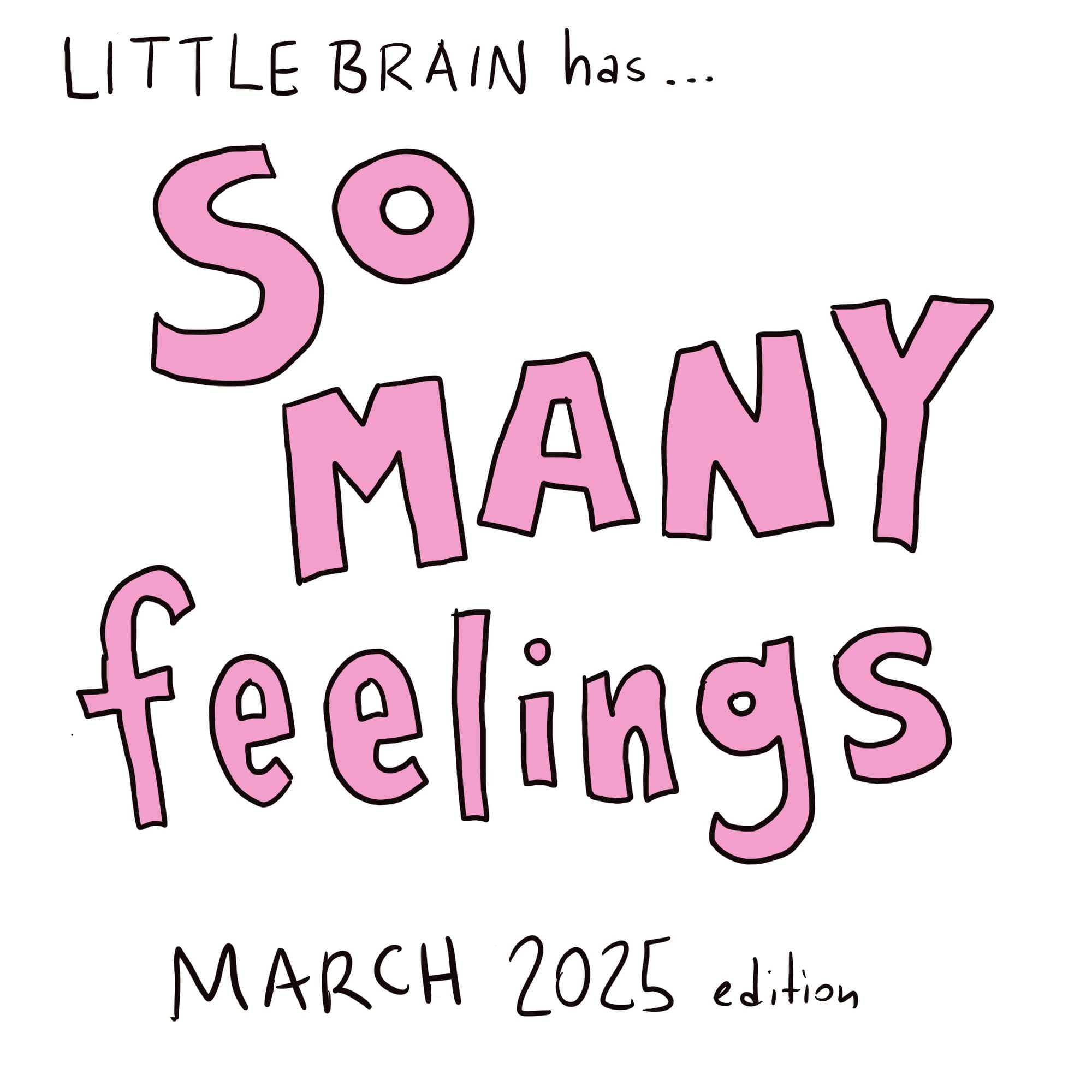 So Many Feelings -  March 2025 edition